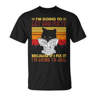 Black Cat Let God Fix It If I Fix Im Going To Jail T-shirt - Thegiftio UK