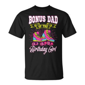 Bonus Dad Of The Birthday Girl Roller Skates Bday Skating Unisex T-Shirt - Seseable