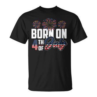 Born On The Fourth Of July 4Th Of July Birthday Patriotic Unisex T-Shirt - Seseable