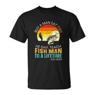 Buy A Man Eat Fish He Day Teach Fish Man To A Lifetime T-Shirt - Thegiftio UK