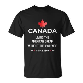 Canada Living The American Dream Without The Violence Since V2 Unisex T-Shirt - Monsterry AU