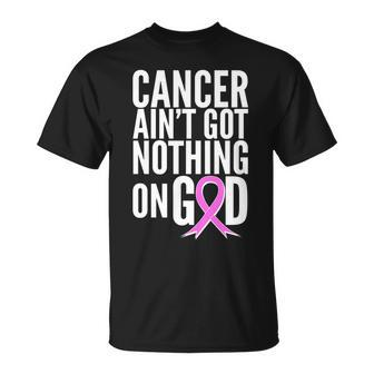 Cancer Aint Got Nothing On God Breast Cancer Awareness Unisex T-Shirt - Monsterry