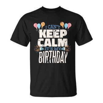 I Cant Keep Calm Its My Birthday T-Shirt - Thegiftio UK