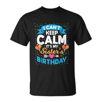 I Cant Keep Calm Its My Sister Birthday T-Shirt - Thegiftio UK