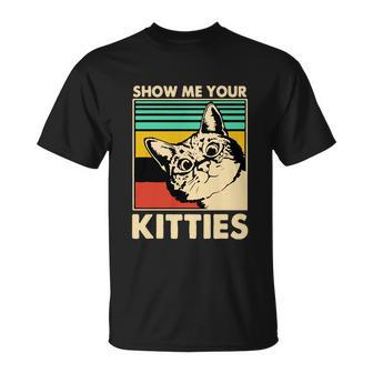 Cat Show Me Your Kitties Funny Cats Lover Vintage Unisex T-Shirt - Monsterry