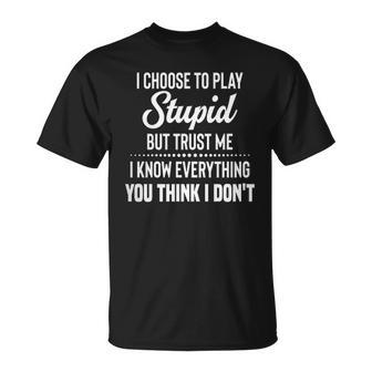 I Choose To Play Stupid But I Know Everything You Think I Dont Joke T-shirt - Thegiftio UK