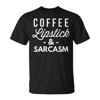 Coffee Lipstick And Sarcasm Unisex T-Shirt - Seseable