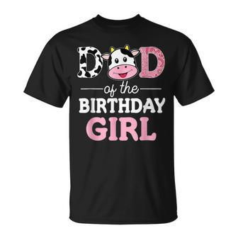 Dad Of The Birthday Girl Farm Cow Daddy Papa Unisex T-Shirt - Seseable