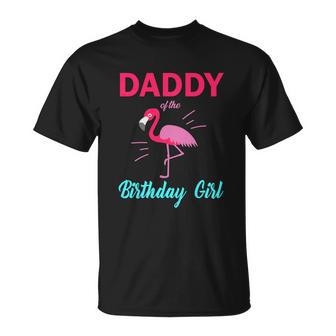 Daddy Of The Birthday Girl Funny Flamingo Birthday Unisex T-Shirt - Monsterry