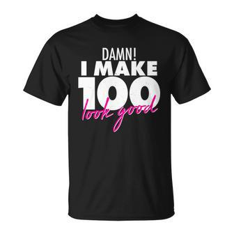 Damn I Make 100 Look Good Birthday Unisex T-Shirt - Monsterry UK