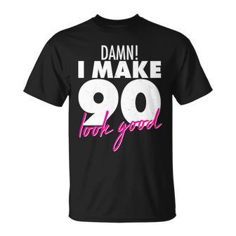 Damn I Make 90 Look Good Birthday Unisex T-Shirt - Monsterry UK