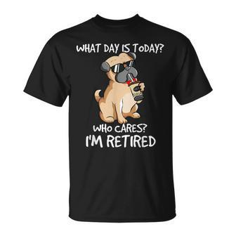 What Day Is Today Who Cares Im Retired Dogs Owner & Lovers T-shirt - Thegiftio UK