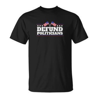 Defund Politicians Liberal Politics Freedom Design Tshirt Unisex T-Shirt - Monsterry UK