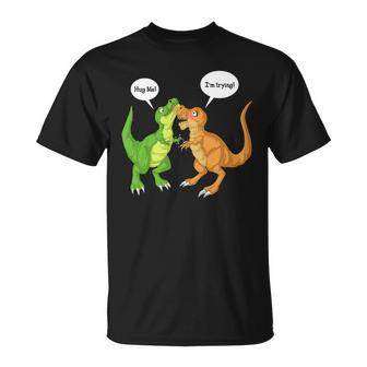 Dinosaur Trex Hug Me Im Trying Unisex T-Shirt - Monsterry DE