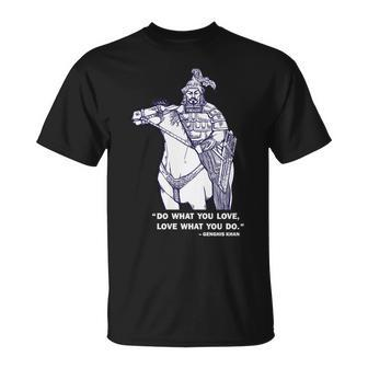 Do What You Want And Love What You Do Genghis Khan Tshirt Unisex T-Shirt - Monsterry UK