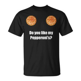 Do You Like My Pepperonis Tshirt Unisex T-Shirt - Monsterry UK