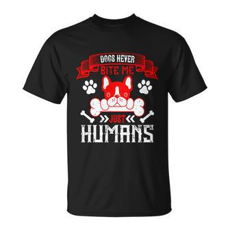 Dogs Never Bite Me Just Humans Dogs Dad T-shirt - Thegiftio UK