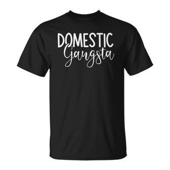 Domestic Gangsta Funny Mom Homemaker Gangster Mothers Day Unisex T-Shirt | Mazezy