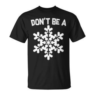 Dont Be A Snowflake Tshirt Unisex T-Shirt - Monsterry