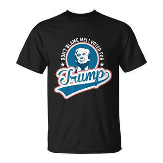 Dont Blame Me I Voted For Trump Usa Vintage Retro Great Gift Unisex T-Shirt - Monsterry AU