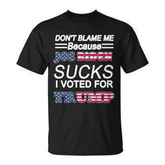 Dont Blame Me Joe Biden Sucks I Voted For Trump Unisex T-Shirt - Monsterry