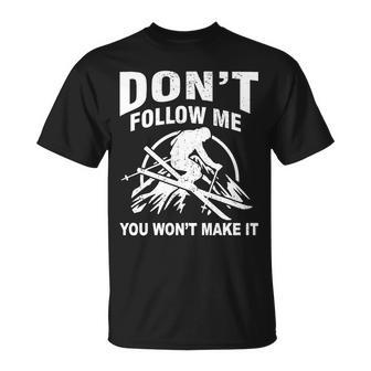 Dont Follow Me You Wont Make It Skiing Unisex T-Shirt - Monsterry AU