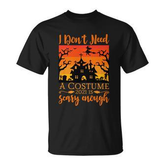 I Dont Need A Costume 2021 Is Scary Enough Halloween Quote V2 T-shirt - Thegiftio UK