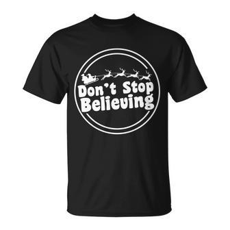 Dont Stop Believing Santa Sleigh Christmas Unisex T-Shirt - Monsterry