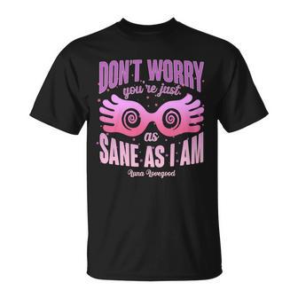 Dont Worry Youre Just As Sane As I Am Luna Lovegood Unisex T-Shirt - Monsterry