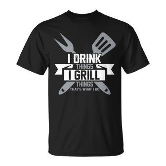I Drink Thinks Grill Things Thats What I Do T-Shirt - Thegiftio UK