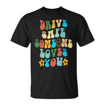 Drive Safe Someone Loves You Smile Aesthetic T-shirt - Thegiftio UK