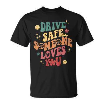 Drive Safe Someone Loves You Smile Flower Trendy Clothing T-shirt - Thegiftio UK