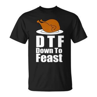 Dtf Down To Feast Funny Thanksgiving Tshirt Unisex T-Shirt - Monsterry