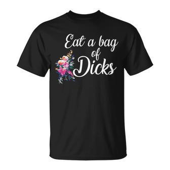 Eat A Bag Of Dicks Unisex T-Shirt - Monsterry CA