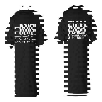 Enough End Gun Violence No More Guns T-Shirt - Thegiftio