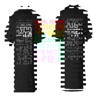 Equal Rights For Others Its Not Pie Lgbt Gay Pride Quote Unisex T-Shirt - Monsterry