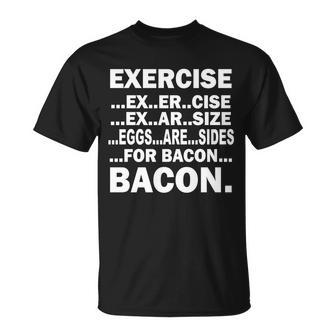 Exercise Eggs Are Sides For Bacon Tshirt Unisex T-Shirt - Monsterry