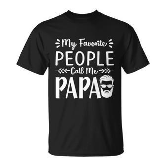 Fathers Day Gift My Favorite People Call Me Papa Gift Unisex T-Shirt - Monsterry UK