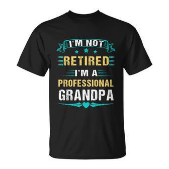 Fathers Day Im Not Retired Im A Professional Grandpa Gift Unisex T-Shirt - Monsterry CA