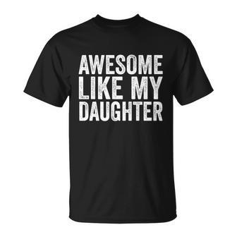 Fathers Day Tee Awesome Like My Daughter Funny Fathers Day Funny Gift Unisex T-Shirt - Monsterry UK