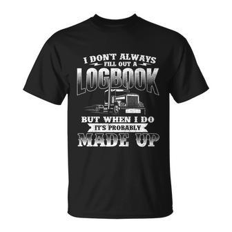 Fill Out A Logbook Gift Semi Truck Driver Trucker Big Rig Gift Unisex T-Shirt - Monsterry DE