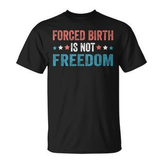 Forced Birth Is Not Freedom Feminist Pro Choice V4 Unisex T-Shirt - Seseable