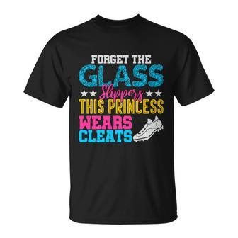 Forget Glass Slippers Princess Wears Cleats Soccer Softball Cute Gift Unisex T-Shirt - Monsterry CA