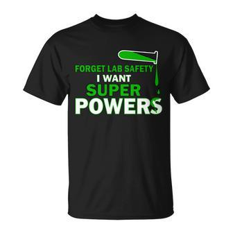 Forget Lab Safety I Want Superpowers Tshirt Unisex T-Shirt - Monsterry