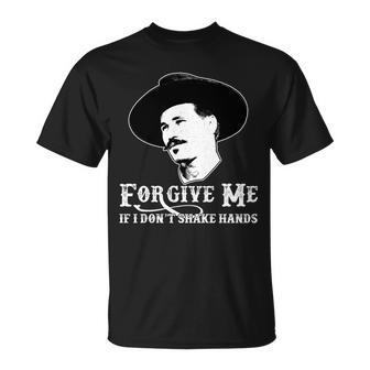 Forgive Me If I Dont Shake Hands Doc Holiday Unisex T-Shirt - Monsterry AU
