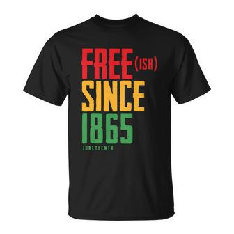 Free Ish Since 1865 African American Freeish Juneteenth Tshirt Unisex T-Shirt - Monsterry DE