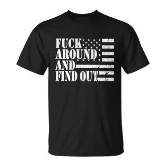 Fuck Around And Find Out American Usa Flag Funny Sarcastic Tshirt Unisex T-Shirt - Monsterry DE