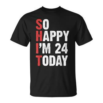 Funny 24 Years Old Birthday Vintage So Happy Im 24 Today Unisex T-Shirt - Seseable