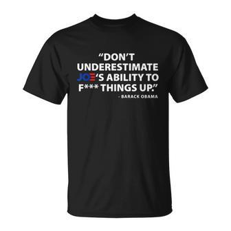 Funny Anti Biden Dont Underestimate Joes Ability To FUCK Things Up Unisex T-Shirt - Monsterry AU