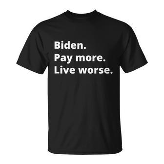 Funny Anti Biden Pay More Live Worse Biden Pay Unisex T-Shirt - Monsterry